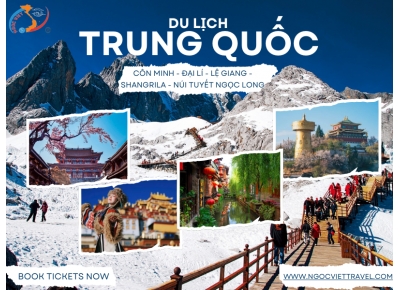 CÔN MINH - ĐẠI LÍ - LỆ GIANG - SHANGRILA - NÚI TUYẾT NGỌC LONG